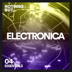 Nothing But... Electronica Essentials, Vol. 04
