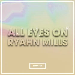 All Eyes On Ryahn Mills