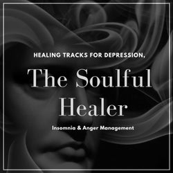 The Soulful Healer - Healing Tracks For Depression, Insomnia & Anger Management