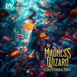 The Madness Wizard & The Psychedelic Forest