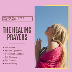 The Healing Prayers (Divine Music For Relaxation, Meditation, Spiritual Upliftment, Detoxification Of Soul, Self Cleansing, Self Control, Focus Gaining)