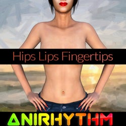 Hips Lips Fingertips