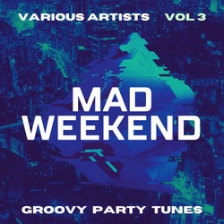 Mad Weekend (Groovy Party Tunes), Vol. 3
