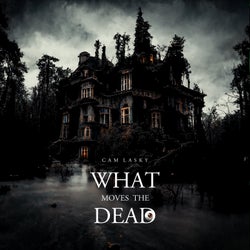 What Moves the Dead Part.3