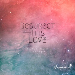 Ressurect This Love (feat. Rubi Taylor)