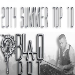 Blaq Dot's 2014 Summer Top 10