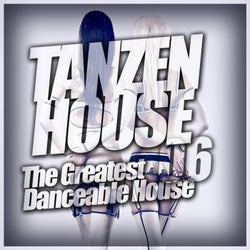 Tanzen House: The Greatest Danceable House, Vol. 6