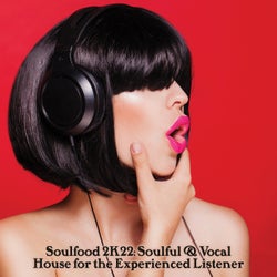 Soulfood 2K22: Soulful & Vocal House for the Experienced Listener