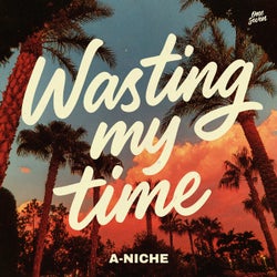 Wasting my time