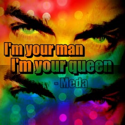 I'm your man, I'm your queen