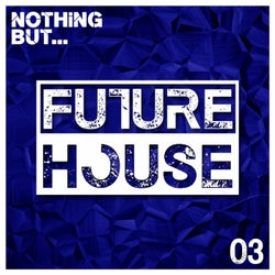 Nothing But... Future House, Vol. 3