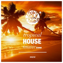 Tropical House Music Zone (The Most Sought Tropical House Music)