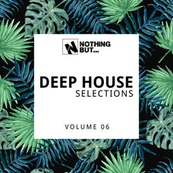 Nothing But... Deep House Selections, Vol. 06