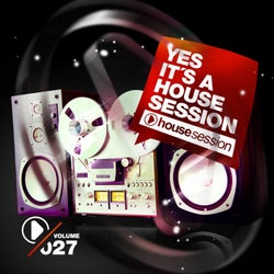 Yes, It's A Housesession - Volume 27