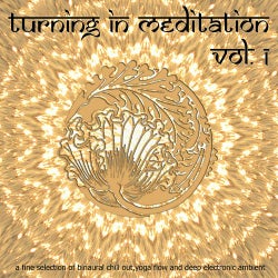 Turning in Meditation, Vol.1 - A Fine Selection of Binaural Chill Out, Yoga Flow and Deep Electronic Ambient