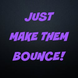 JUST MAKE THEM BOUNCE!