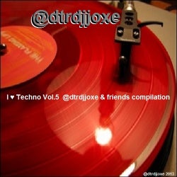I ♥ Techno Vol.5  @dtrdjjoxe & friends