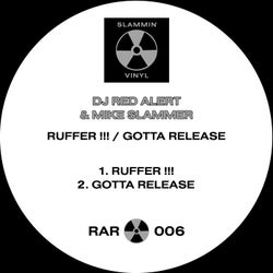Ruffer !!! & Gotta Release