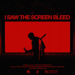 I SAW THE SCREEN BLEED