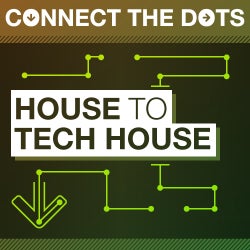 Connect the Dots - House to Tech House