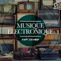 Musique Electronique Part Dix-Neufe