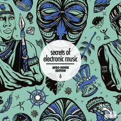 Secrets of Electronic Music: Afro House Edition, Vol. 6