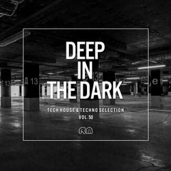 Deep In The Dark Vol. 50 - Tech House & Techno Selection