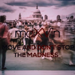 Move and Don't Stop The Madness