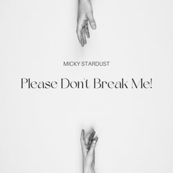 Please Don't Break Me!