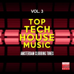 Top Tech House Music, Vol. 3 (Amsterdam Clubbing Tunes)