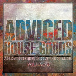 Adviced House Goods, Vol. 3 (A Huge Selection of Real House Music)