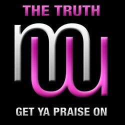 The Truth - Get Ya Praise On