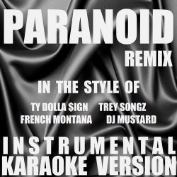 Paranoid (Remix) (In the Style of Ty Dolla $ign, Trey Songz, French Montana & DJ Mustard) [Instrumental Karaoke Version] - Single