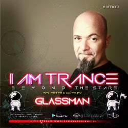 I AM TRANCE - 043 (SELECTED BY GLASSMAN)
