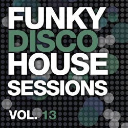 Funky Disco House Sessions Vol. 13