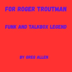 For Roger Troutman