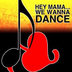 Hey Mama... We Wanna Dance