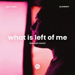 What Is Left Of Me (Banaati Extended Remix)