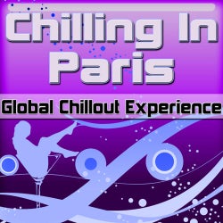 Chilling In Paris: Global Chillout Experience (Chill Lounge Edition)