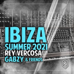 Ibiza Summer 2021 Rey Vercosa, Gabzy & Friends