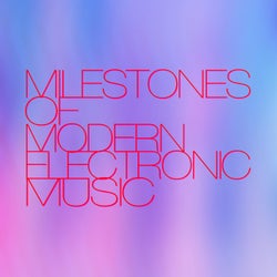Milestones of Modern Electronic Music