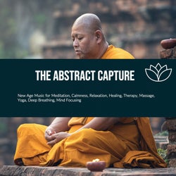 The Abstract Capture (New Age Music For Meditation, Calmness, Relaxation, Healing, Therapy, Massage, Yoga, Deep Breathing, Mind Focusing)
