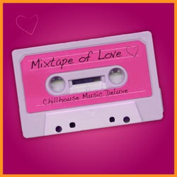 Mixtape of Love - Chillhouse Music Deluxe