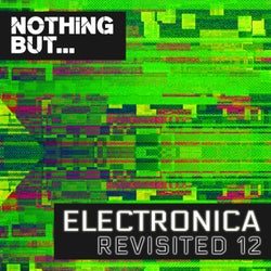 Nothing But... Electronica Revisited, Vol. 12