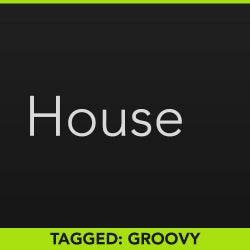 Top Tags: House - Groovy