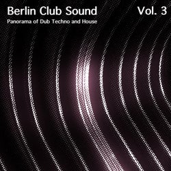 Berlin Club Sound - Panorama of Dub Techno and House, Vol. 3