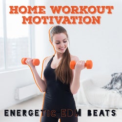 Home Workout Motivation: Energetic EDM Beats