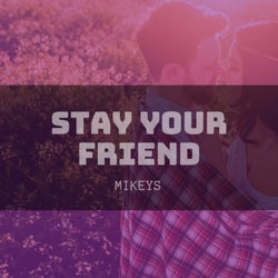 Stay Your Friend