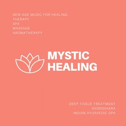 Mystic Healing (New Age Music For Healing, Therapy, Spa, Massage, Aromatherapy, Deep Tissue Treatment, Shirodhara, Indian Ayurvedic Spa)