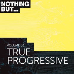 Nothing But... True Progressive, Vol. 03